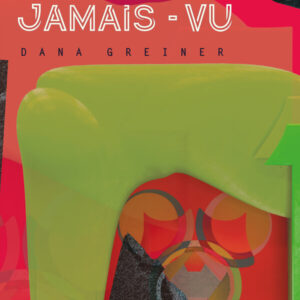 „Jamais - Vu“ – Dana Greiner: Ausstellungen und Werke 2010 – 2025